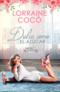 Lorraine Cocó — Dulce como el azúcar (Amor en cadena nº 8) (Spanish Edition)