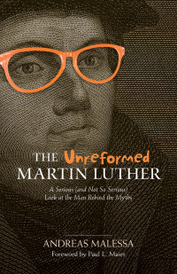 Anreas Malessa — Unreformed Martin Luther, The