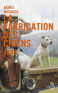 Michaux, Agnes [Michaux, Agnes] — La Fabrication des chiens 2