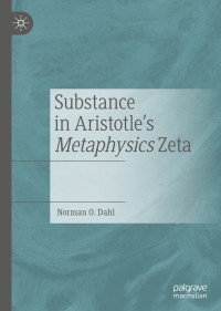 Norman O. Dahl — Substance in Aristotle’s Metaphysics Zeta