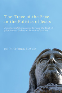 John Patrick Koyles; — The Trace of the Face in the Politics of Jesus