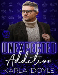 Karla Doyle & Flirt Club — Unexpected Addition: an over the top, forbidden, professor and student, age gap, instalove romance