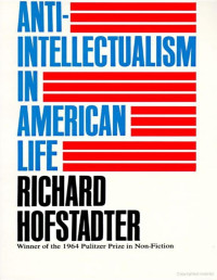 Richard Hofstadter — Anti-Intellectualism in American Life