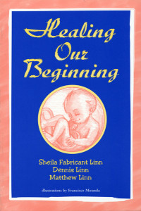 Sheila Fabricant Linn;Dennis Linn;Matthew Linn; & Matthew Lynn & Dennis Linn — Healing Our Beginning