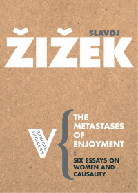 Slavoj Žižek — The Metastases of Enjoyment