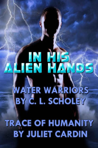 C.L. Scholey & Juliet Cardin [Scholey, C.L.] — In His Alien Hands