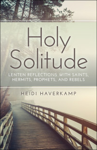 Haverkamp, Heidi.; — Holy Solitude