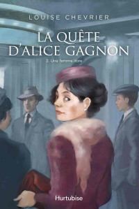 Louise Chevrier — La quête d'Alice Gagnon (une femme libre 2)