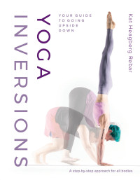 Kat Heagberg Rebar — Yoga Inversions: Your Guide to Going Upside Down