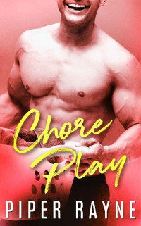 Piper Rayne — Chore Play (Dirty Truth Book 3)