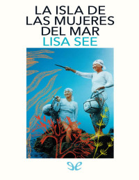 Lisa See — La Isla De Las Mujeres Del Mar