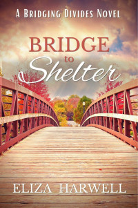 Eliza Harwell — Bridge To Shelter (Bridging Divides #01)