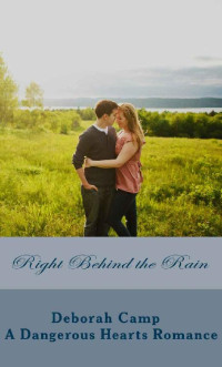 Deborah Camp — Right Behind the Rain (A Dangerous Hearts Romance)