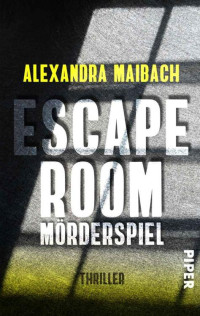 Maibach, Alexandra — Escape Room: Mörderspiel: Thriller | Ein fesselnder Escape-Room-Thriller (German Edition)