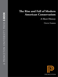 Farber, David — The Rise and Fall of Modern American Conservatism