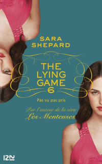 Sara Shepard [SHEPARD, Sara] — The Lying Game 06 - Pas vu pas pris