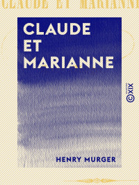 Henry Murger — Claude et Marianne