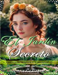 Amaya Evans — El Jardín Secreto (Colección Romance Y Secretos nº 2) (Spanish Edition)