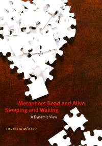 Cornelia Muller — Metaphors Dead and Alive, Sleeping and Waking: A Dynamic View