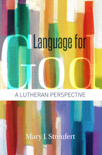 Mary J. Streufert; — Language for God: A Lutheran Perspective