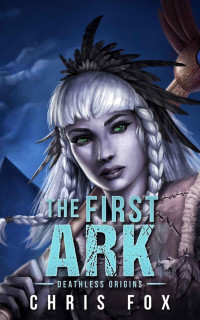 Chris Fox — The First Ark: Deathless Prequel