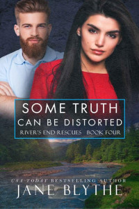 Jane Blythe — Some Truth Can Be Distorted (River's End Rescues Book 4)