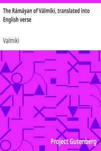 Valmiki — The Rámáyan of Válmíki, translated into English verse