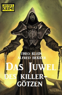 Theo Klein, Alfred Bekker — Das Juwel des Killer-Götzen. Grusel Krimi