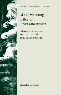 Shizuka Oshitani — Global warming policy in Japan and Britain: Interactions between institutions and issue characteristics