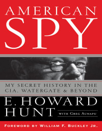 Hunt, E. Howard — American Spy : My Secret History in the CIA, Watergate, and Beyond (9781620459737)