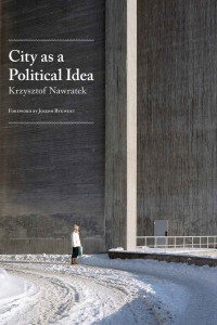 Krzysztof Nawratek — City as a Political Idea: Citizenship, Sovereignty and Politics