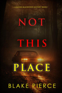 Blake Pierce — Not This Place