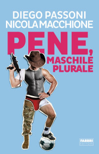Nicola Macchione, Diego Passoni & Nicola Macchione — Pene, maschile plurale