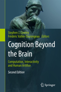 Stephen J. Cowley, Frédéric Vallée-Tourangeau — Cognition Beyond the Brain: Computation, Interactivity and Human Artifice, 2nd