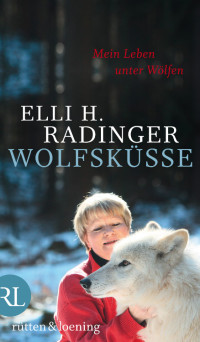 Radinger, Elli H. — Wolfsküsse · Mein Leben unter Wölfen