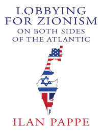 Ilan Pappe — Lobbying for Zionism on Both Sides of the Atlantic