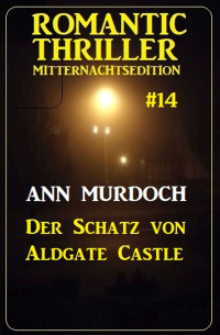 Ann Murdoch — Der Schatz von Aldgate Castle: Romantic Thriller Mitternachtsedition 14