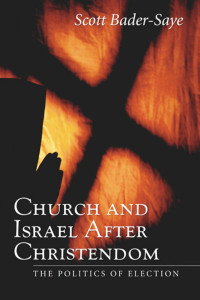 Scott Bader-Saye; — Church and Israel After Christendom