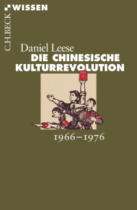 Daniel Leese; — Die chinesische Kulturrevolution