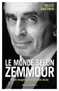 Gilles Gaetner — Le Monde selon Zemmour