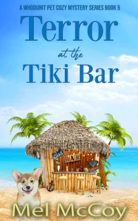 Mel McCoy — Terror at the Tiki Bar (Whodunit Pet Cozy Mystery 5)