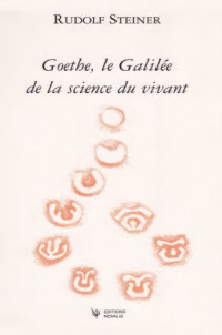 Steiner Rudolf [Steiner Rudolf] — Goethe le galilée de la science du vivant