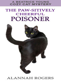 Alannah Rogers — Beatrice Young 07-The Paw-sitively Cheerful Poisoner