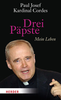 Cordes, Paul Josef — Drei Päpste