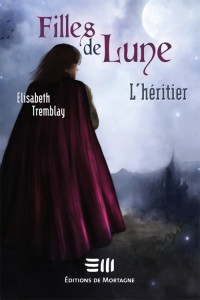 Elisabeth Tremblay — Filles de Lune T5 : L'héritier
