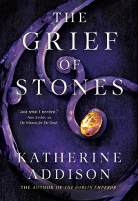 Katherine Addison — The Grief of Stones