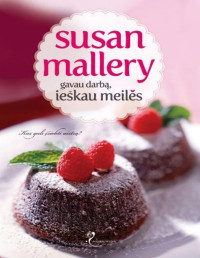 Susan Mallery — Gavau darbą, ieškau meilės