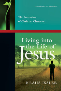 Issler, Klaus Dieter.; — Living Into the Life of Jesus