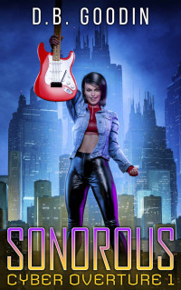 D. B. Goodin — Sonorous (Cyber Overture Book 1)