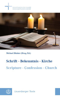 Michael Bünker — Schrift - Bekenntnis - Kirche // Scripture - Confession - Church - Ergebnis eines Lehrgesprächs der Gemeinschaft Evangelischer Kirchen in Europa // Result of a Doctrinal Discussion in the Community of Protestant Churches in Europe